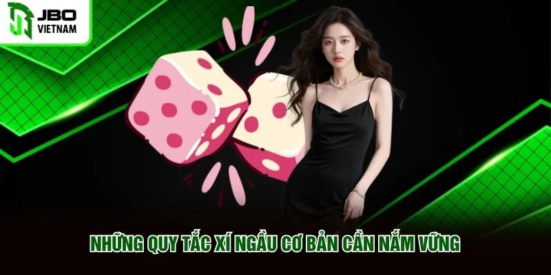 Những quy tắc xí ngầu cơ bản cần nắm vững Những quy tắc xí ngầu cơ bản cần nắm vững