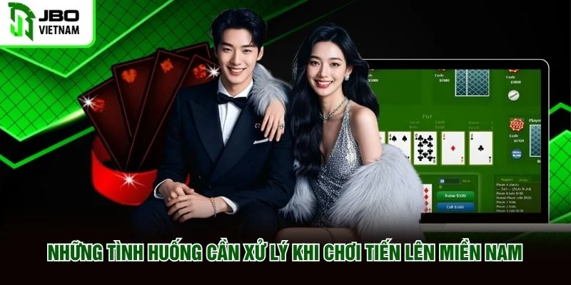 Những tình huống cần xử lý khi chơi Tiến Lên Miền Nam