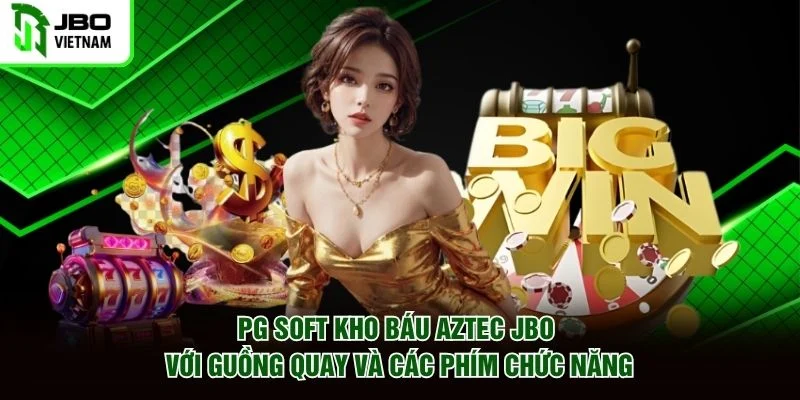 PG Soft Kho Báu Aztec JBO với guồng quay và các phím chức năng