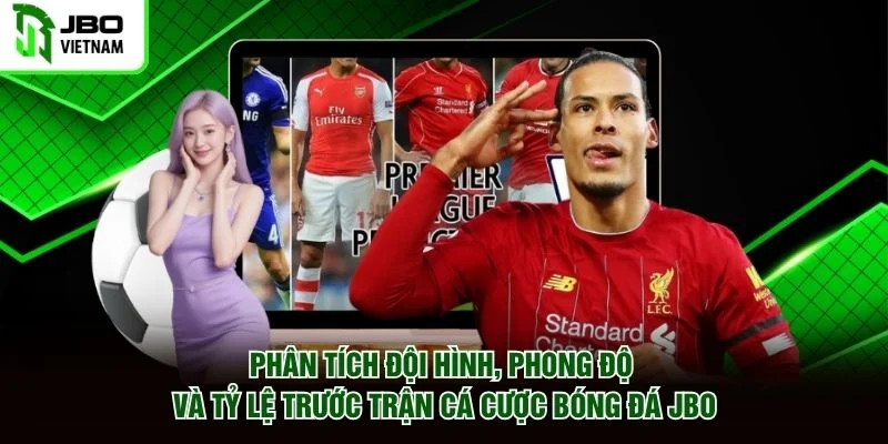 Phân tích đội hình, phong độ và tỷ lệ trước trận cá cược bóng đá JBO