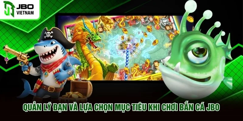 Quản lý đạn và lựa chọn mục tiêu khi chơi bắn cá JBO