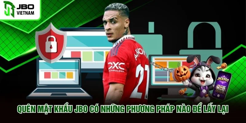 Quên mật khẩu JBO Có Những Phương Pháp Nào Để Lấy Lại