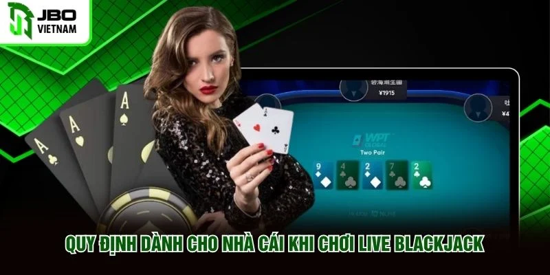 Quy định dành cho nhà cái khi chơi Live Blackjack