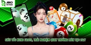 Siêu Tốc Keno Fast3 Trải Nghiệm Quay Thưởng Liên Tục 24 7