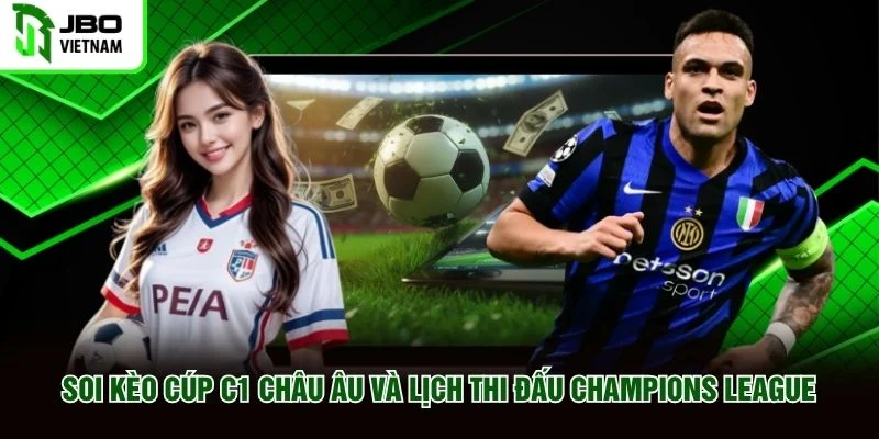Soi kèo Cúp C1 Châu Âu và lịch thi đấu Champions League Soi kèo Cúp C1 Châu Âu và lịch thi đấu Champions League