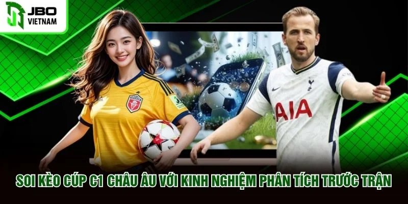 Soi kèo Cúp C1 Châu Âu với kinh nghiệm phân tích trước trận Soi kèo Cúp C1 Châu Âu với kinh nghiệm phân tích trước trận