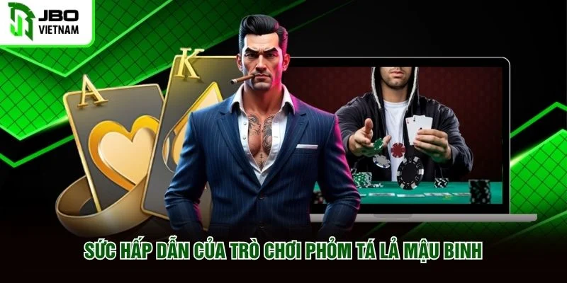 Sức hấp dẫn của trò chơi Phỏm Tá Lả Mậu Binh
