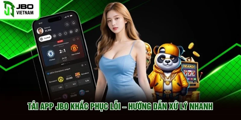 Tải App JBO Khắc Phục Lỗi – Hướng Dẫn Xử Lý Nhanh