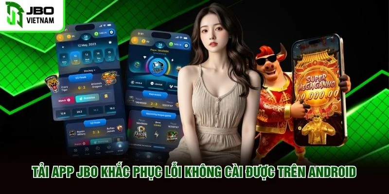 Tải app JBO khắc phục lỗi không cài được trên Android Tải app JBO khắc phục lỗi không cài được trên Android