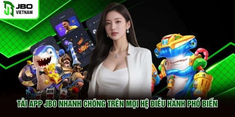 Tải App JBO Nhanh Chóng Trên Mọi Hệ Điều Hành Phổ Biến