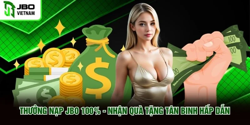 Thưởng Nạp JBO 100% - Nhận Quà Tặng Tân Binh Hấp Dẫn