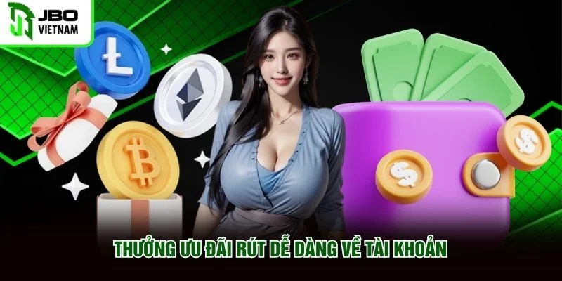 Thưởng ưu đãi rút dễ dàng về tài khoản Thưởng ưu đãi rút dễ dàng về tài khoản