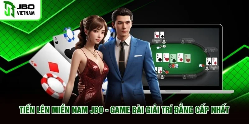 Tiến Lên Miền Nam JBO Game Bài Giải Trí Đẳng Cấp Nhất