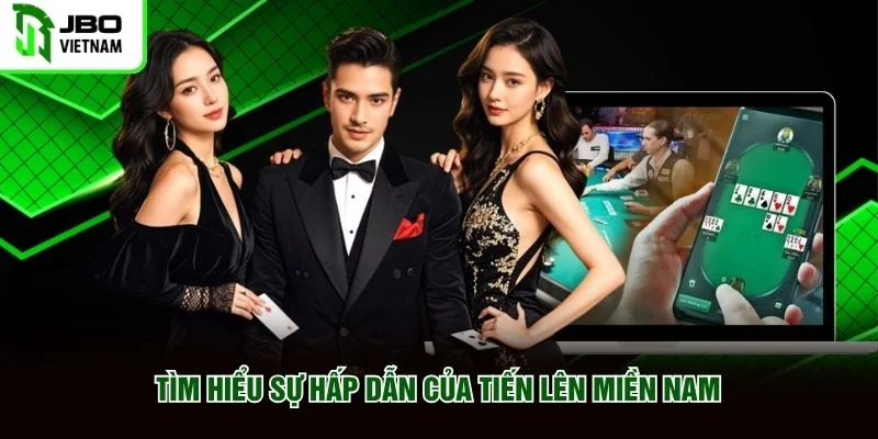 Tìm hiểu sự hấp dẫn của tiến lên miền nam