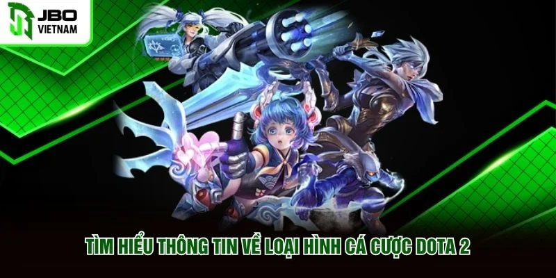 Tìm hiểu thông tin về loại hình cá cược Dota 2