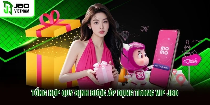 Tổng hợp quy định được áp dụng trong VIP JBO