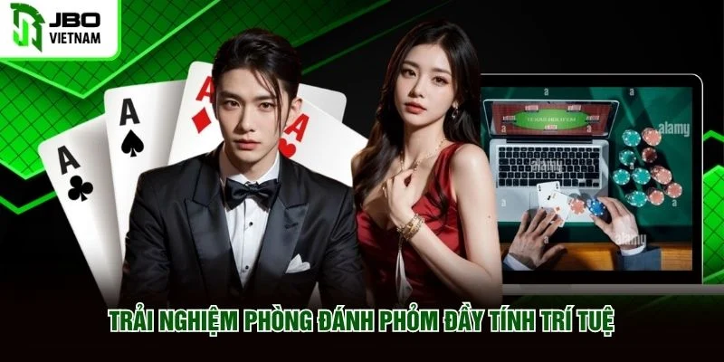 Trải nghiệm phòng đánh phỏm đầy tính trí tuệ