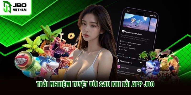 Trải nghiệm tuyệt vời sau khi tải app JBO