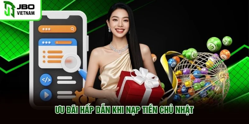 Ưu đãi hấp dẫn khi nạp tiền chủ nhật Ưu đãi hấp dẫn khi nạp tiền chủ nhật