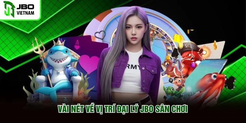 Vài nét về vị trí đại lý JBO sân chơi
