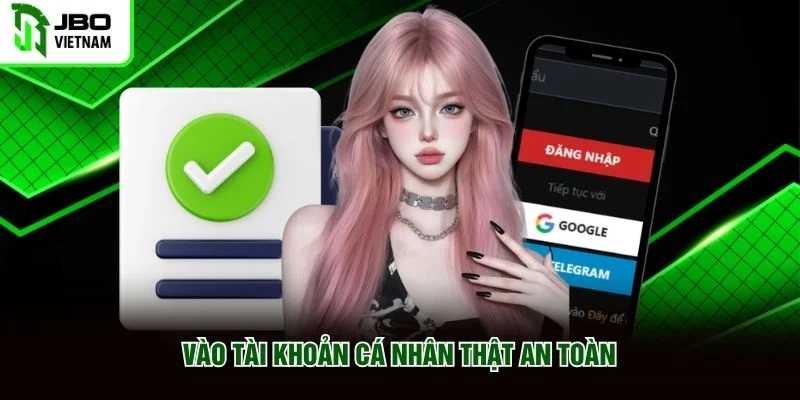 Vào tài khoản cá nhân thật an toàn