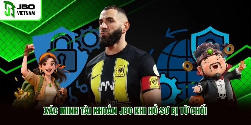 Xác minh tài khoản JBO khi hồ sơ bị từ chối Xác minh tài khoản JBO khi hồ sơ bị từ chối