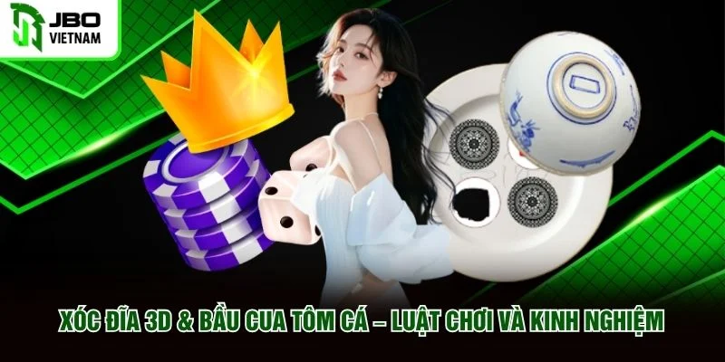 Xóc Đĩa 3D Bầu Cua Tôm Cá Luật Chơi Và Kinh Nghiệm